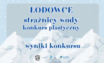 Wyniki konkursu Lodowce - strażnicy wody